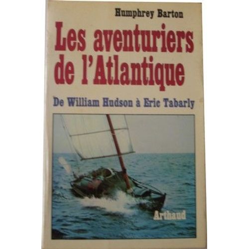 Les Aventuriers De L'atlantique - De William Hudson À Eric Tabarly