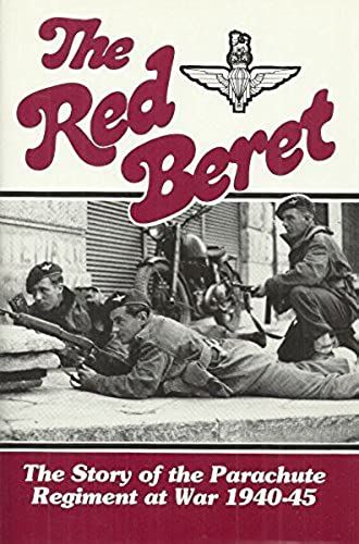 The Red Beret : The Story Of The Parachute Regiment At War 1940 - 45 (Airborne Ser.)