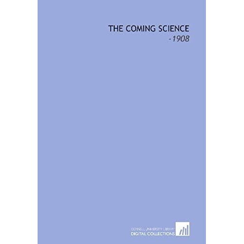 The Coming Science: -1908
