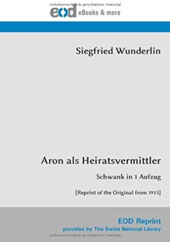 Aron Als Heiratsvermittler: Schwank In 1 Aufzug [Reprint Of The Original From 1913] (German Edition)