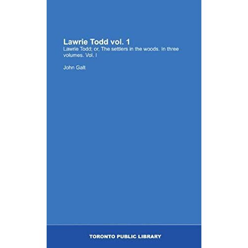 Lawrie Todd Vol. 1: Lawrie Todd; Or, The Settlers In The Woods. In Three Volumes. Vol. I