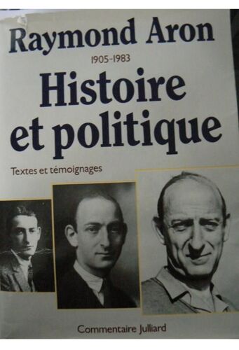 Raymond Aron - 1905-1983, Histoire Et Politique