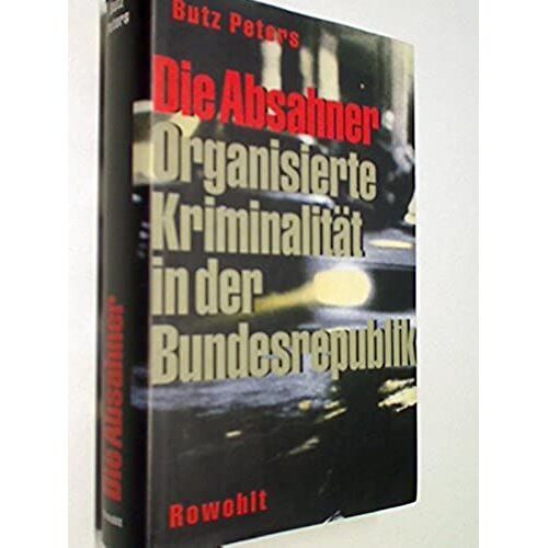 Die Absahner: Organisierte Kriminalität In Der Bundesrepublik