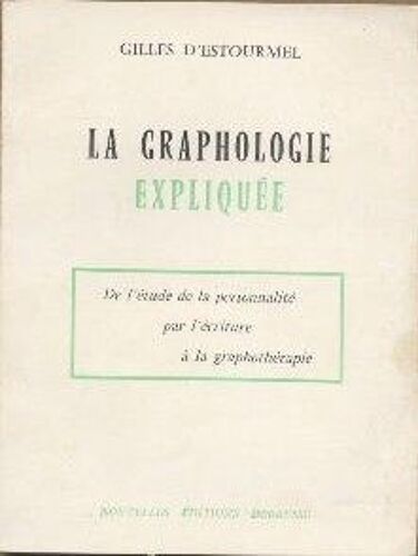 La Graphologie Expliquée. De L'étude De La Personnalité Par L'écriture À La Graphothérapie