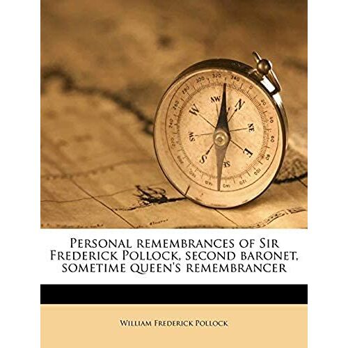 Personal Remembrances Of Sir Frederick Pollock, Second Baronet, Sometime Queen's Remembrancer Volume 2