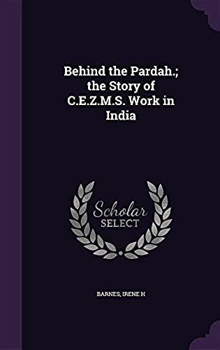 Behind The Pardah.; The Story Of C.E.Z.M.S. Work In India