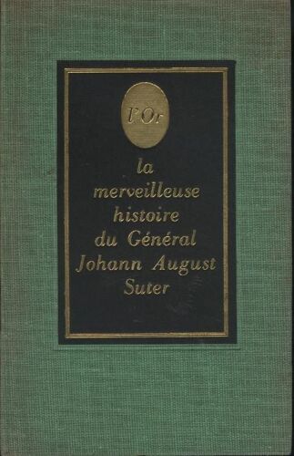 L'or. La Merveilleuse Histoire Du General Johann August Suter