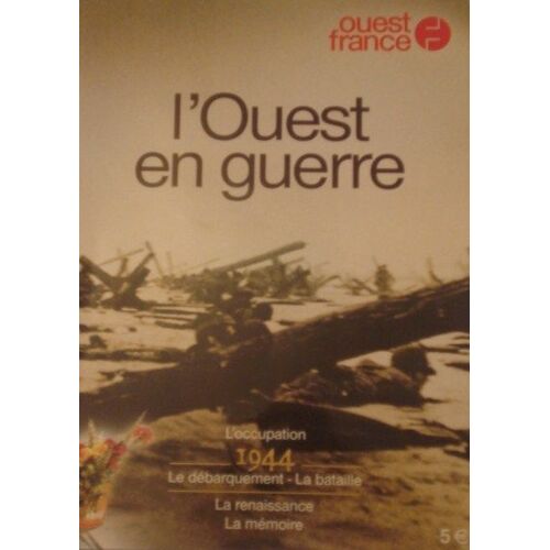 L'ouest En Guerre  N° 2903 : L'occupation 1944 Le Débarquement ,La Bataille ,La Renaissance ,La Mémoire.