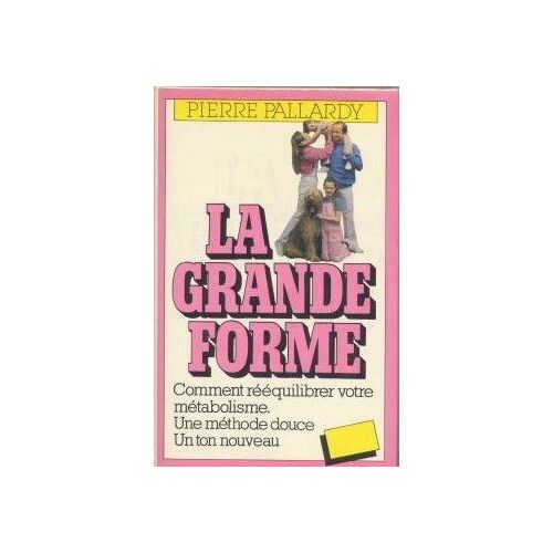 La Grande Forme.Comment Rééquilibrer Votre Métabolisme.Une Méthode Douce.Un Ton Nouveau