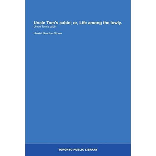 Uncle Tom's Cabin; Or, Life Among The Lowly.