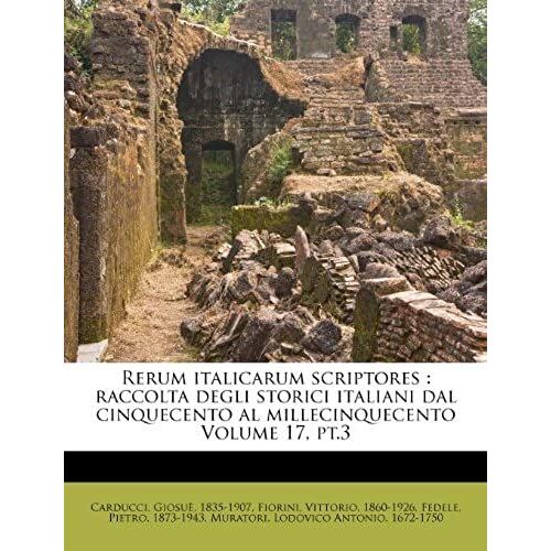 Rerum Italicarum Scriptores: Raccolta Degli Storici Italiani Dal Cinquecento Al Millecinquecento Volume 17, Pt.3 (Latin Edition)