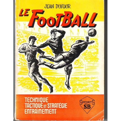 Le Football Technique Tactique Et Stratégie Entraînement