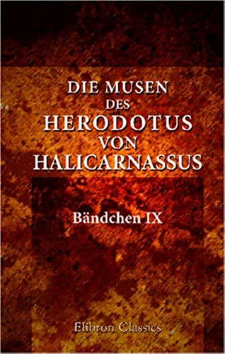 Die Musen Des Herodotus Von Halicarnassus: Bändchen Ix. Kalliope (German Edition)