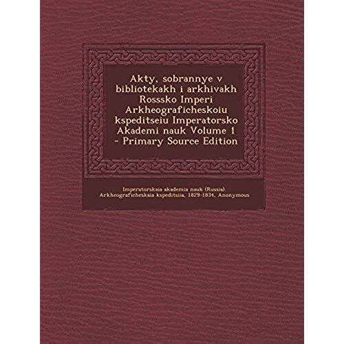 Akty, Sobrannye V Bibliotekakh I Arkhivakh Rosssko Imperi Arkheograficheskoiu Kspeditseiu Imperatorsko Akademi Nauk Volume 1 - Primary Source Edition (Russian Edition)