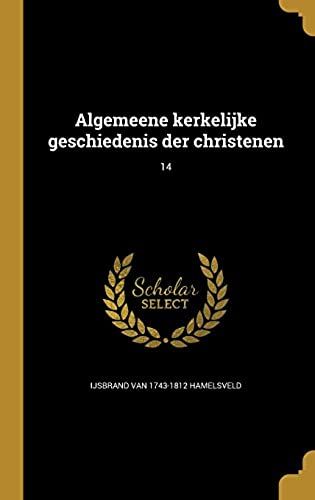 Algemeene Kerkelijke Geschiedenis Der Christenen; 14 (Dutch Edition)