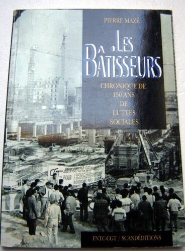 Les Bâtisseurs Chronique De 150 Ans De Luttes Sociales