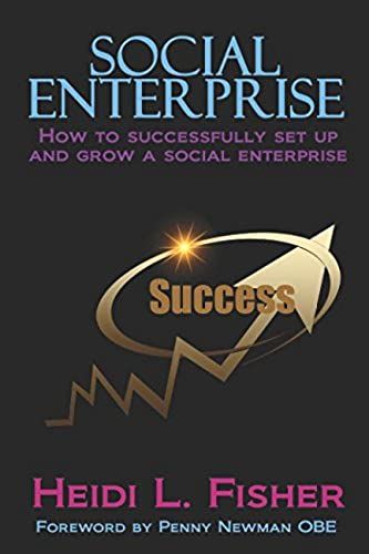 Social Enterprise: How To Successfully Set Up And Grow A Social Enterprise