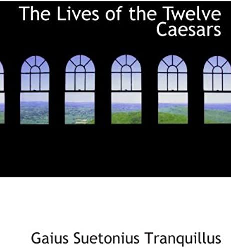 The Lives Of The Twelve Caesars