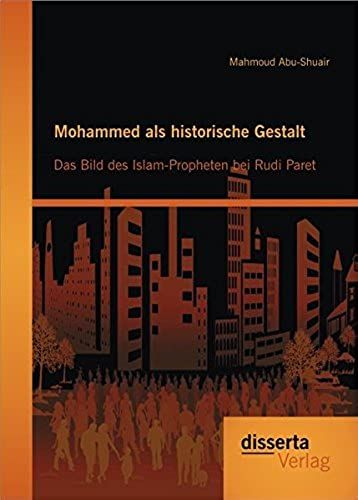 Mohammed Als Historische Gestalt: Das Bild Des Islam-Propheten Bei Rudi Paret