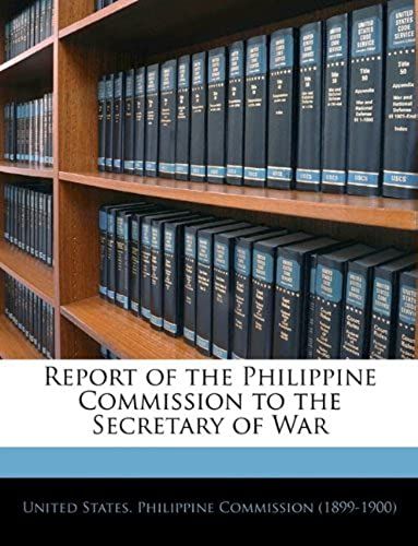 Report Of The Philippine Commission To The Secretary Of War