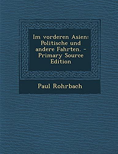 Im Vorderen Asien: Politische Und Andere Fahrten. (German Edition)