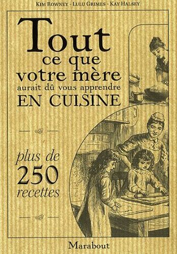 Tout Ce Que Votre Mère Aurait Dû Vous Apprendre En Cuisine