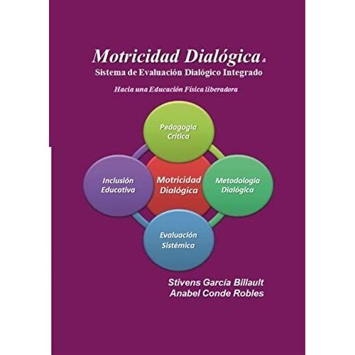 Motricidad Dialógica & Sistema De Evaluación Dialógico Integrado: Hacia Una Educación Física Liberadora (Spanish Edition)