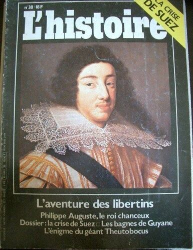 L'histoire  N° 38 : L'aventure Des Libertins - Philippe Auguste, Le Roi Chanceux - Dossier : La Crise De Suez - Les Bagnes De Guyane - Etc.