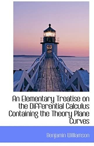 An Elementary Treatise On The Differential Calculus Containing The Theory Plane Curves