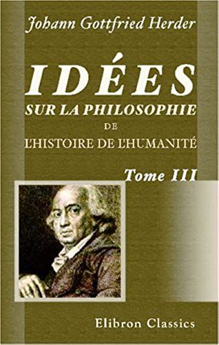 Idées Sur La Philosophie De L'histoire De L'humanité: Tome 3 (French Edition)