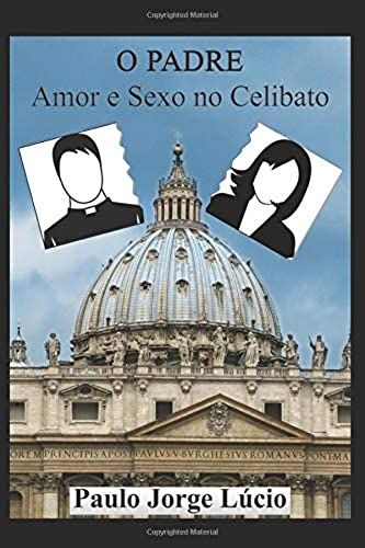 O Padre: Amor E Sexo No Celibato (Portuguese Edition)