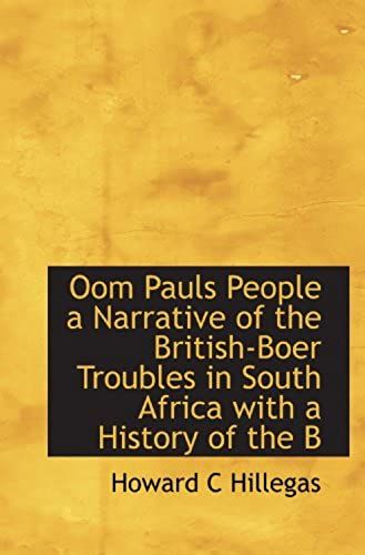 Oom Pauls People A Narrative Of The British-Boer Troubles In South Africa With A History Of The B