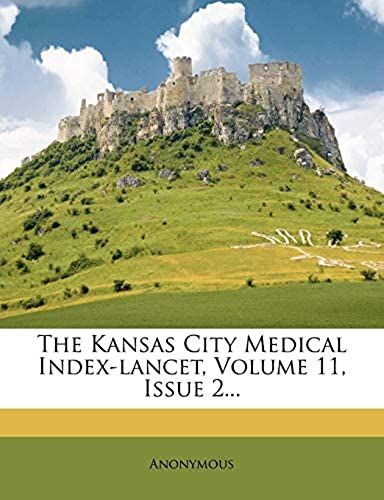 The Kansas City Medical Index-Lancet, Volume 11, Issue 2...