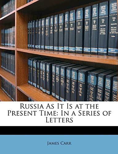 Russia As It Is At The Present Time: In A Series Of Letters