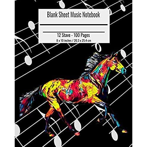 Blank Sheet Music Notebook: Composition Notebook Horse Cover, Music Manuscript Paper, Staff Paper, Musicians Notebook 8 X 10 Inches (100 Pages)