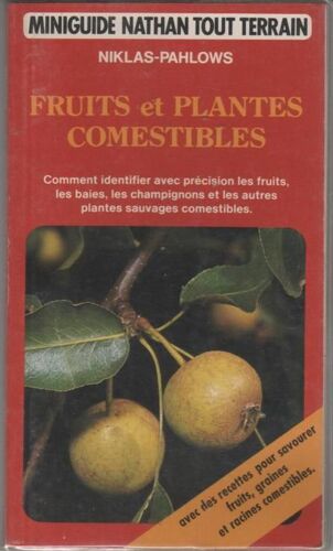 Fruits Et Plantes Comestibles - Comment Identifier Avec Précision Les Fruits, Les Baies, Les Champignons Et Les Autres Plantes Sauvages Comestibles