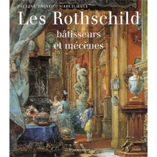 Les Rothschild - Bâtisseurs Et Mécènes