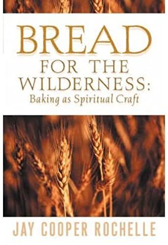 Bread For The Wilderness: Baking As Spiritual Craft (Paperback) - Common