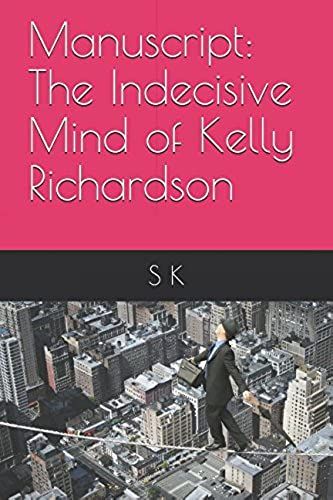 Manuscript: The Indecisive Mind Of Kelly Richardson