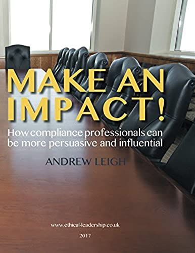 Make An Impact!: How Compliance Professionals Can Be More Persuasive And Influential