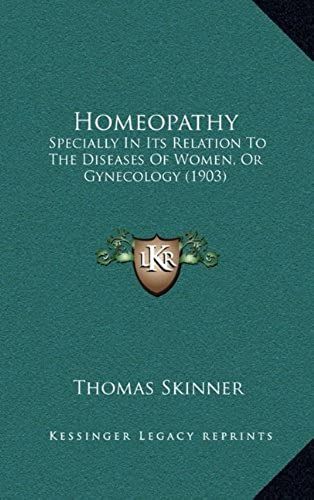 Homeopathy: Specially In Its Relation To The Diseases Of Women, Or Gynecology (1903)