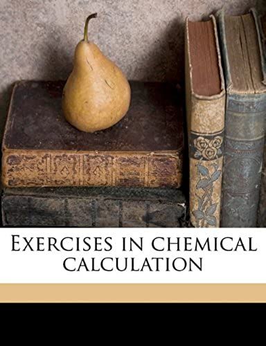 Exercises In Chemical Calculation