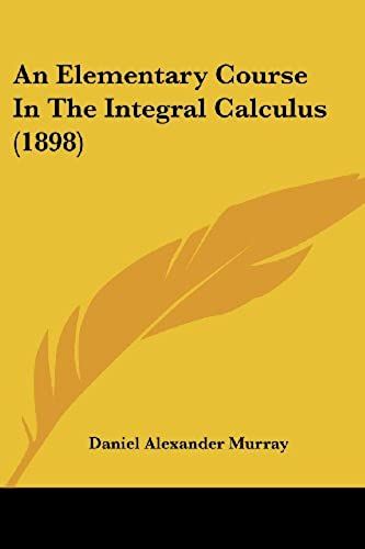 An Elementary Course In The Integral Calculus (1898)