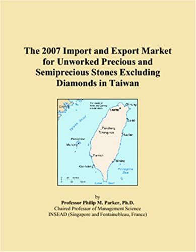 The 2007 Import And Export Market For Unworked Precious And Semiprecious Stones Excluding Diamonds In Taiwan