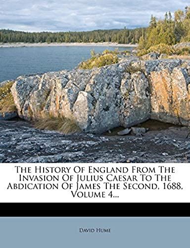 The History Of England From The Invasion Of Julius Caesar To The Abdication Of James The Second, 1688, Volume 4...