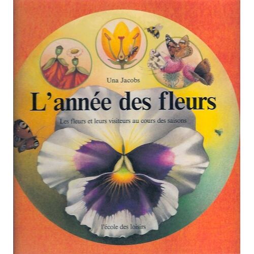 L'année Des Fleurs - Les Fleurs Et Leurs Visiteurs Au Cours Des Saisons