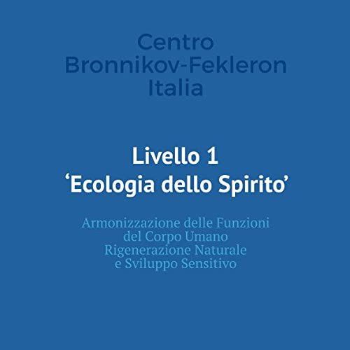 Livello 1 - Ecologia Dello Spirito: Sistema Bronnikov-Fekleron (Metodo Bronnikov) (Italian Edition)