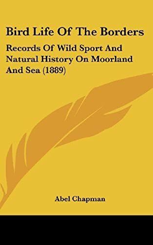 Bird Life Of The Borders: Records Of Wild Sport And Natural History On Moorland And Sea (1889)
