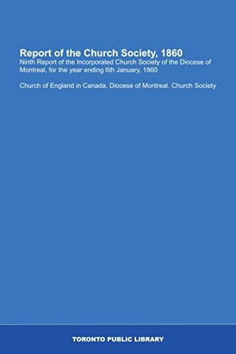 Report Of The Church Society, 1860: Ninth Report Of The Incorporated Church Society Of The Diocese Of Montreal, For The Year Ending 6th January, 1860