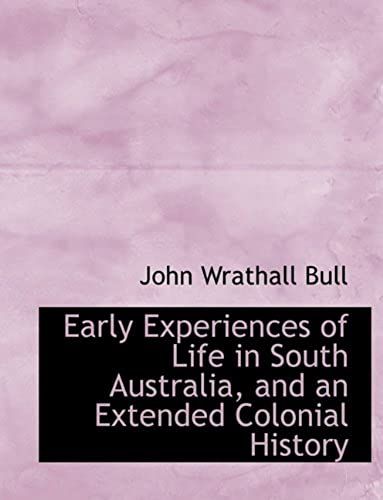 Early Experiences Of Life In South Australia, And An Extended Colonial History